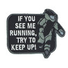 PATCH IF YOU SEE ME RUNNING TRY TO KEEP UP